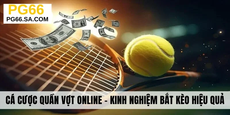Cá Cược Quần Vợt Online - Kinh Nghiệm Bắt Kèo Hiệu Quả